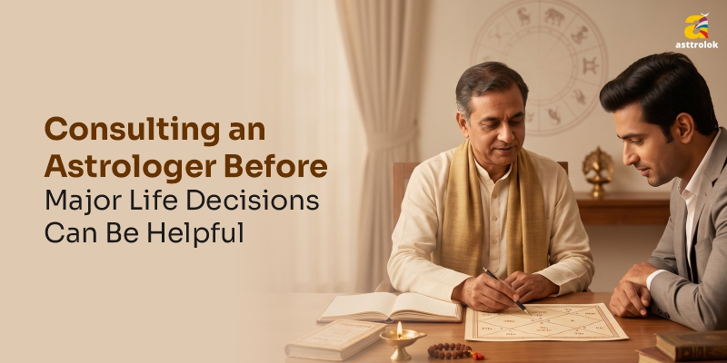 Why Consulting an Astrologer Before Major Life Decisions Can Be Helpful