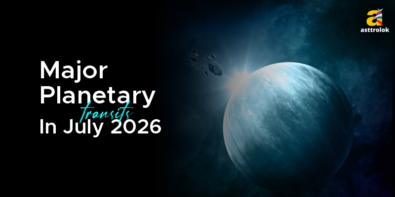 Important Planetary Transits in July 2026 and Their Impact on Your Life