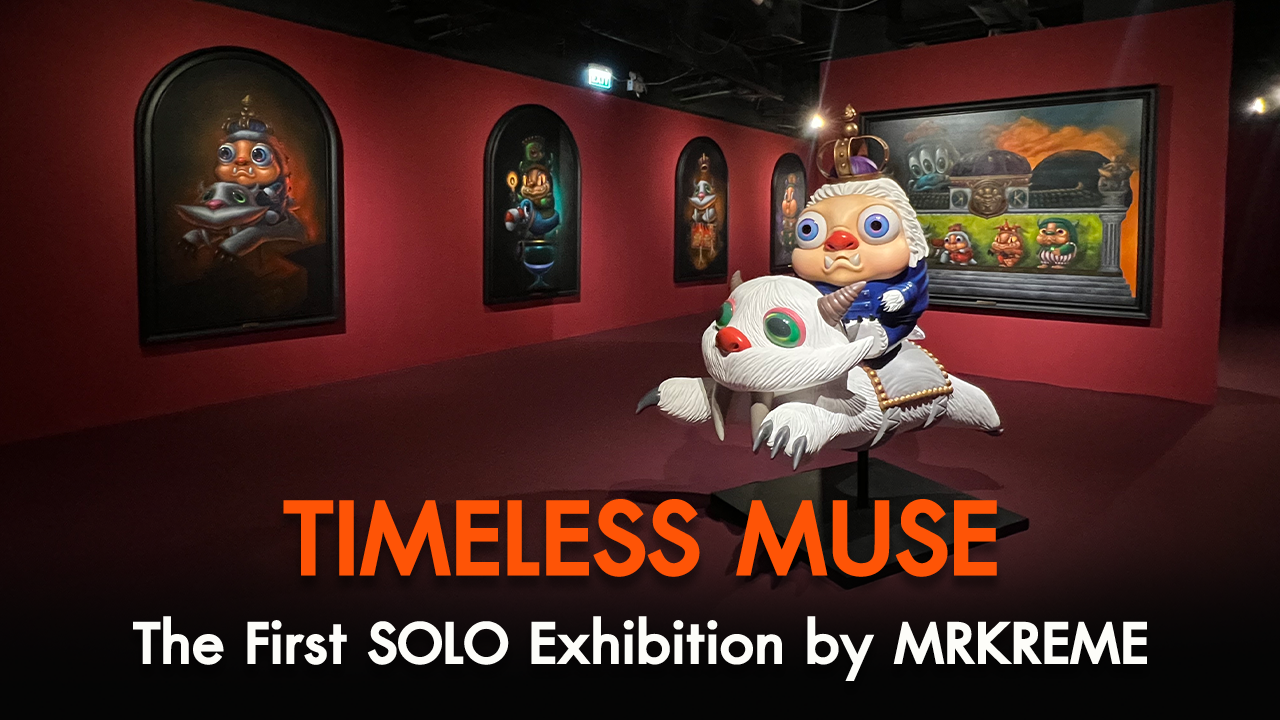 TIMELESS MUSE นิทรรศการเดี่ยวของ "MRKREME" กับเหล่ามอนสเตอร์