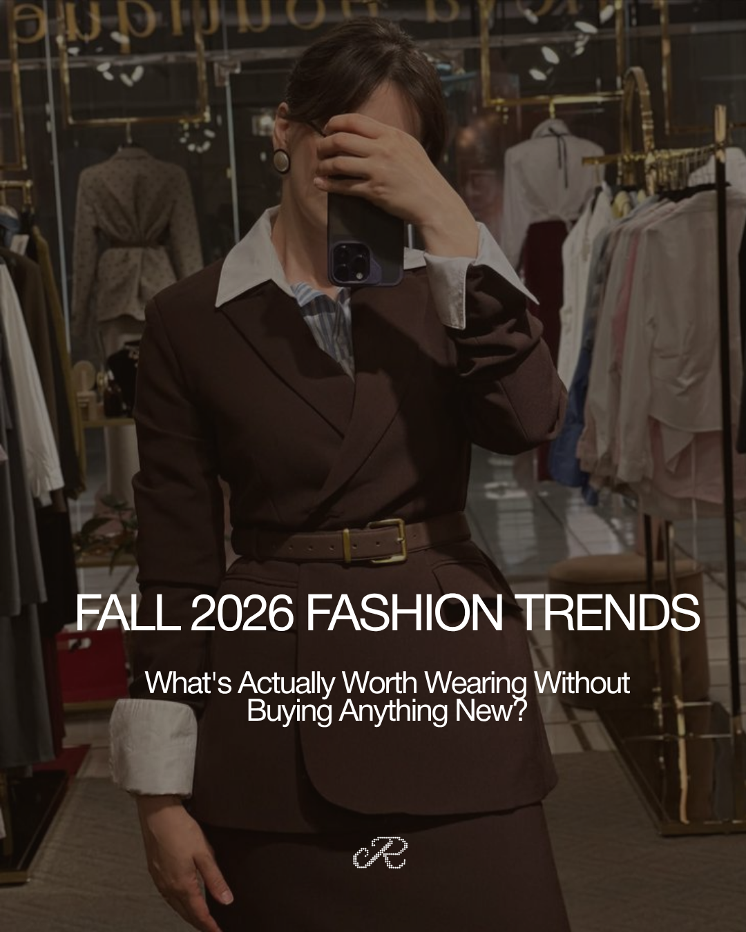 Fall 2026 Fashion Trends: What's Actually Worth Wearing (Without Buying Anything New)