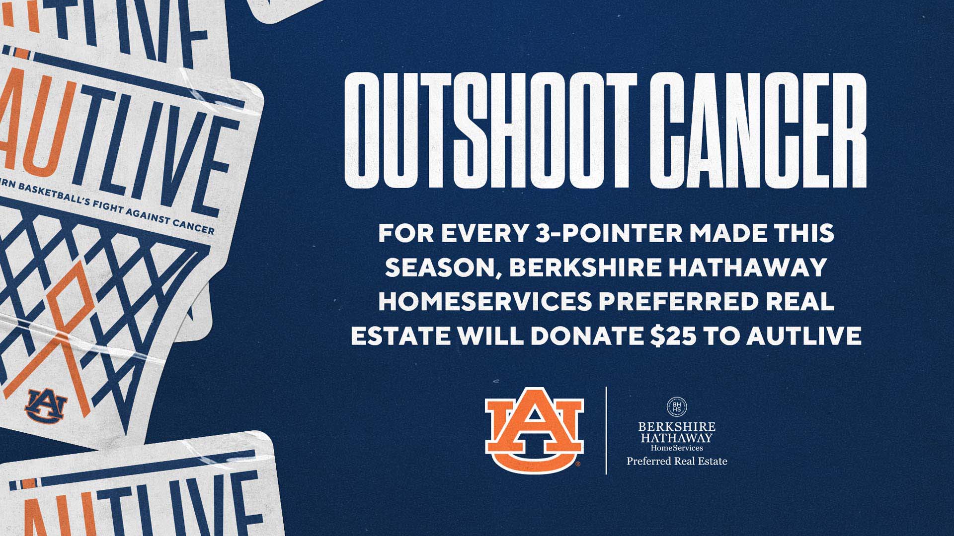 Outshoot Cancer  FOR EVERY 3-POINTER MADE THIS SEASON, BERSHIRE HATHAWAY HOMESERVICES WILL DONATE $25 TO AUTLIVE  BERKSHIRE HATHAWAY HorneServices Preferred Real Estate