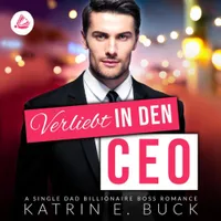 Verliebt in den CEO: A Single Dad Billionaire Boss Romance Erotic Audio Story Audiodesires