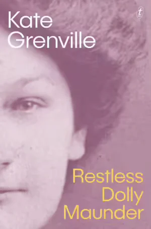 Restless Dolly Maunder: A Biographical Novel by Kate Grenville
