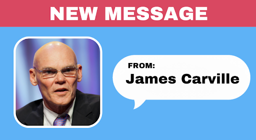 New Message from James Carville: Donate Today!