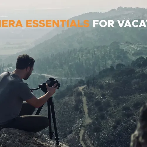 Camera Essentials for Vacation