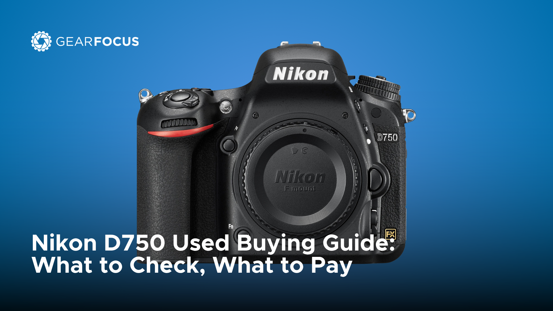Nikon D750 Used Buying Guide: What to Check, What to Pay