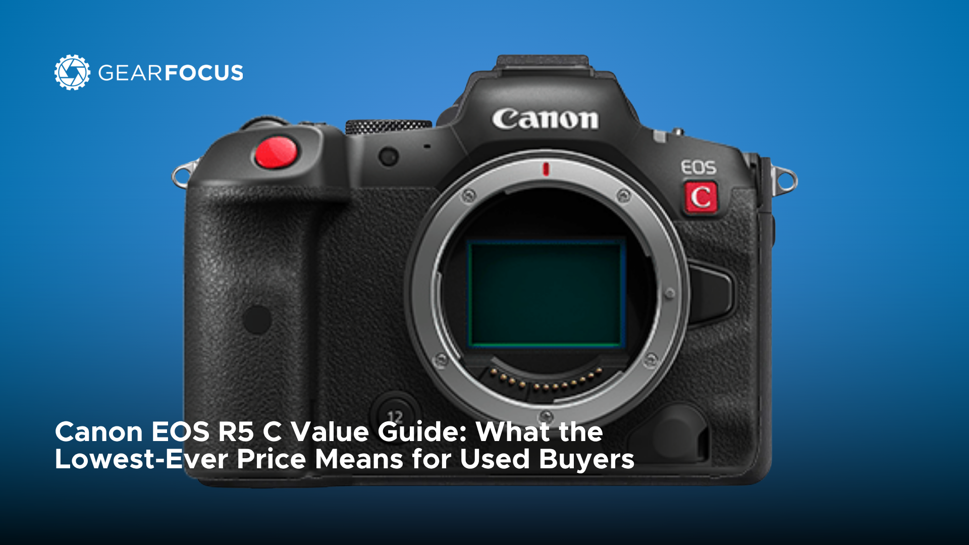 Canon EOS R5 C Value Guide: What the Lowest-Ever Price Means for Used Buyers