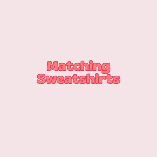 Matching Sweatshirts