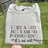 TTPD Embroidered Sweatshirt - I Cry A Lot But I Am So Productive, It's An Art - I Can Do It With A Broken Heart, Taylor Styles, Gift For Swifties
