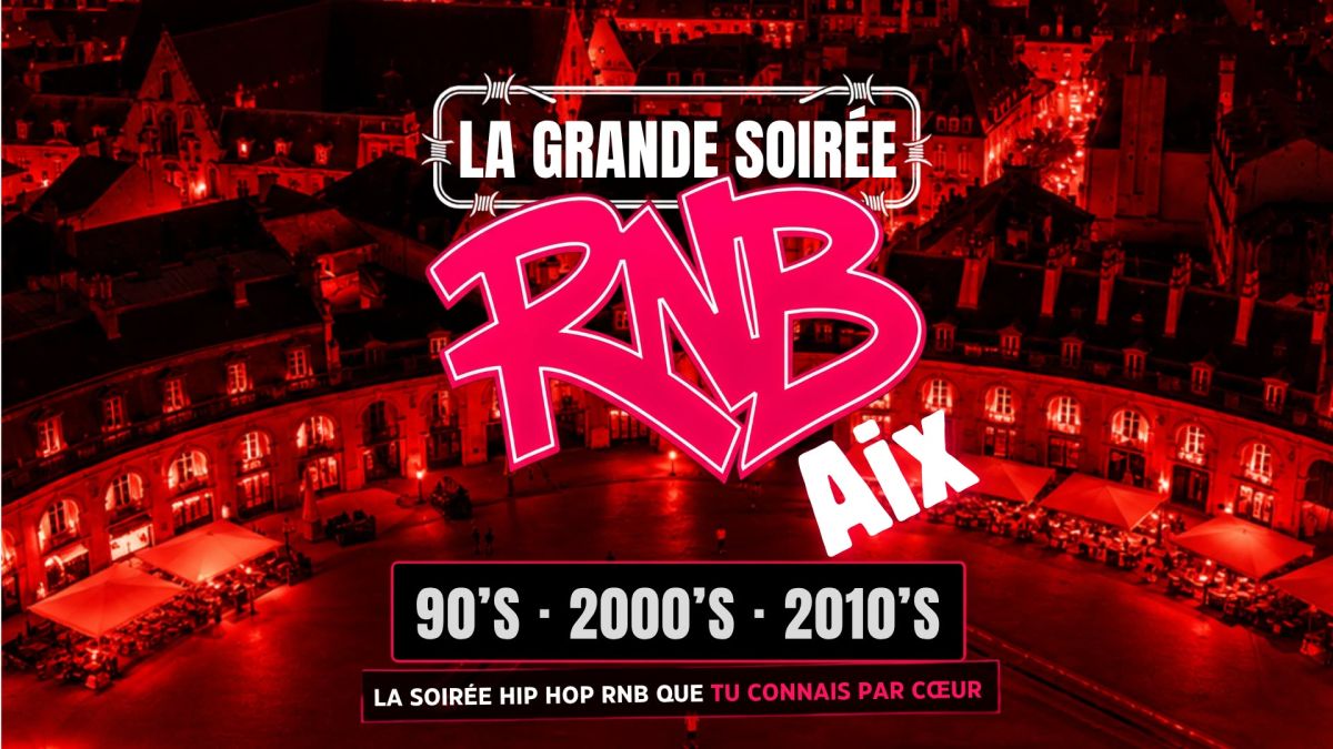 La Grande Soirée RNB - Aix 90's à 2010's