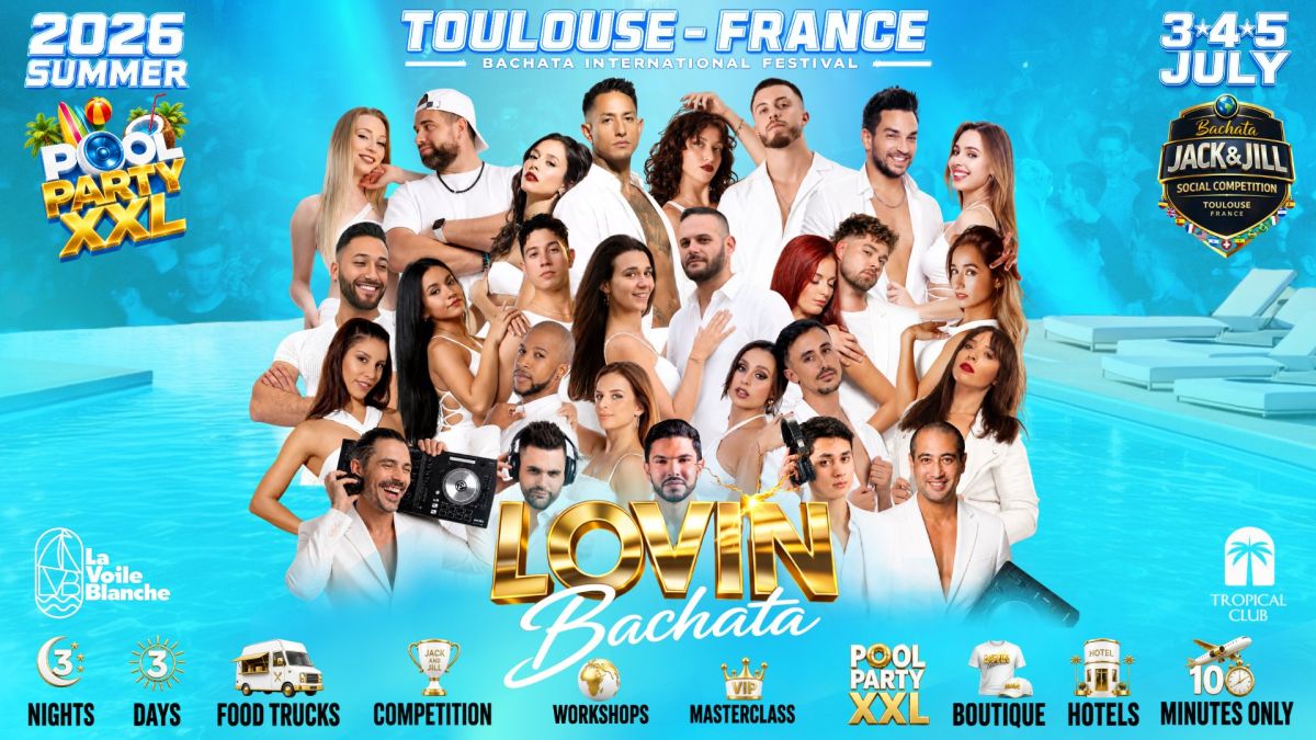 LOVIN BACHATA FESTIVAL 3-4-5 JULY 2026  🇫🇷 TOULOUSE💦 POOL PARTY XXL💦🔥 3 NIGHTS & 3 DAYS🔥HOTELS
