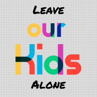 Leave Our Kids Alone — @leaveourkidsalone