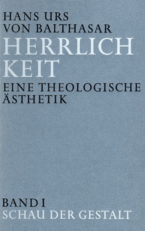 Herrlichkeit. Eine theologische Ästhetik I