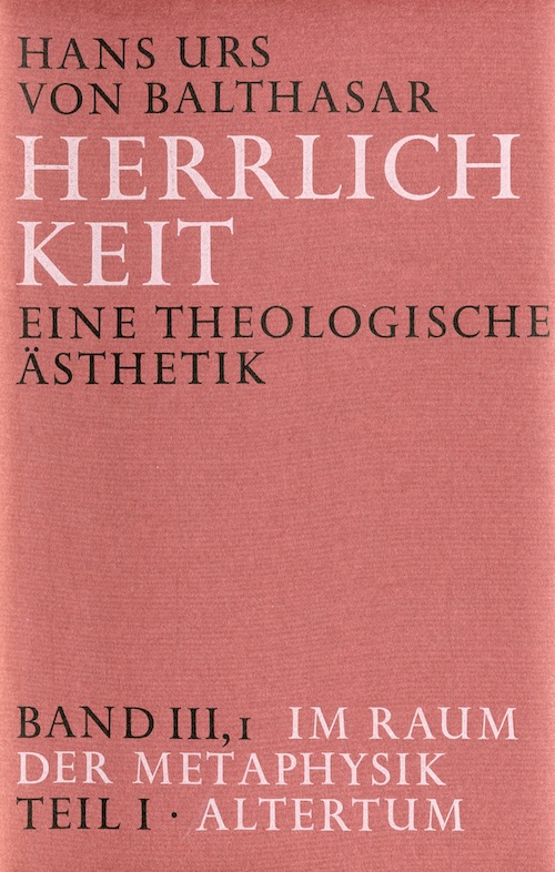 Herrlichkeit. Eine theologische Ästhetik III 1/1