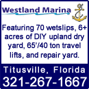 Westland Marina is located on the Intracoastal Waterway in Titusville, Florida. Near Cape Canaveral, Port Canaveral, Merritt Island and Cocoa Beach