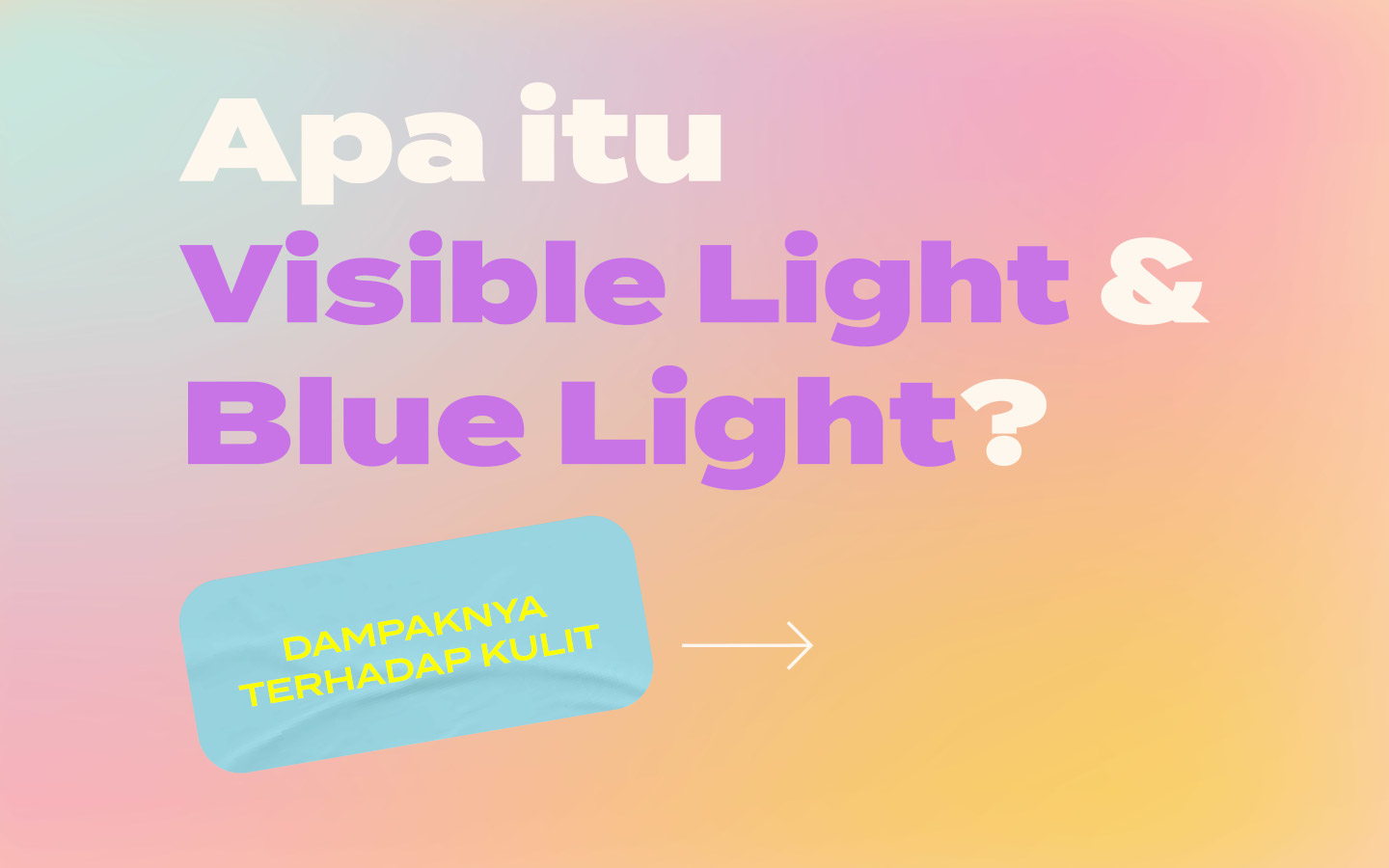 Apa itu Blue Light dan Visible Light? Kenapa Kulitmu Perlu Skincare Anti Blue Light