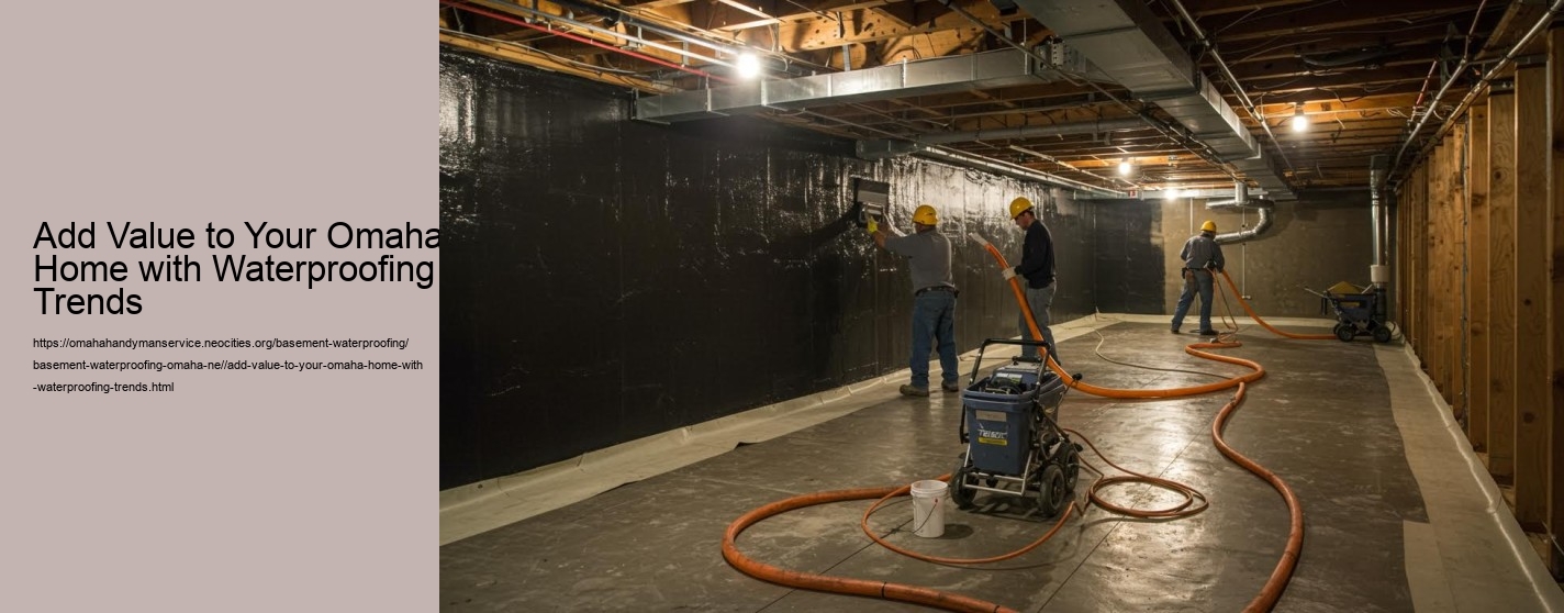 Add Value to Your Omaha Home with Waterproofing Trends