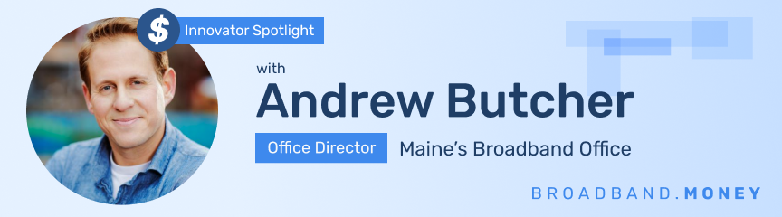 Maine Connectivity Authority President Andrew Butcher: A community and consensus builder takes charge Thumbnail Image