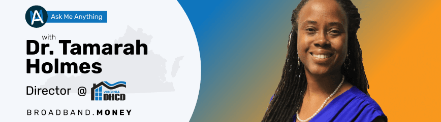 Ask Me Anything! With Tamarah Holmes, PhD, Director of the Office of Broadband at the Virginia Dept. of Housing and Community Development Banner Image