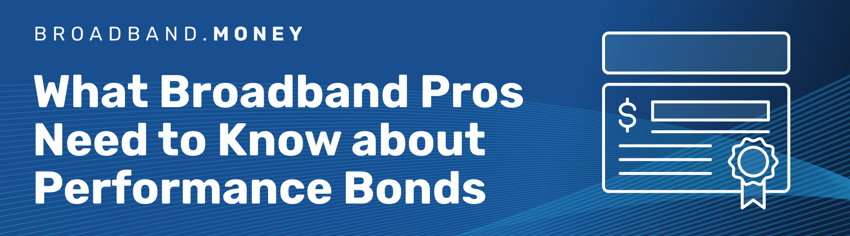 What Every Broadband Pro Should Know about Performance Bonds Thumbnail Image