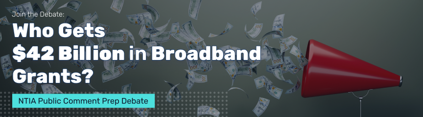 Join the Debate: Who Should Get $42 Billion of Broadband Grants? Banner Image