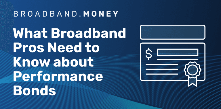 What Every Broadband Pro Should Know about Performance Bonds Thumbnail Image