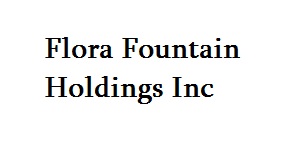 Flora Fountain Holdings Inc