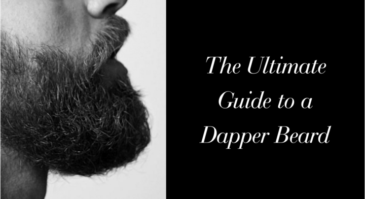 The Ultimate Guide to a Dapper Beard