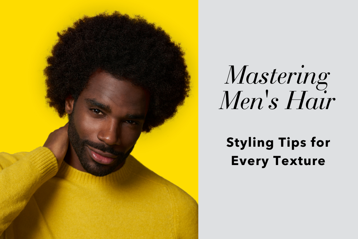 Mastering Men's Hair: Styling Tips for Every Texture