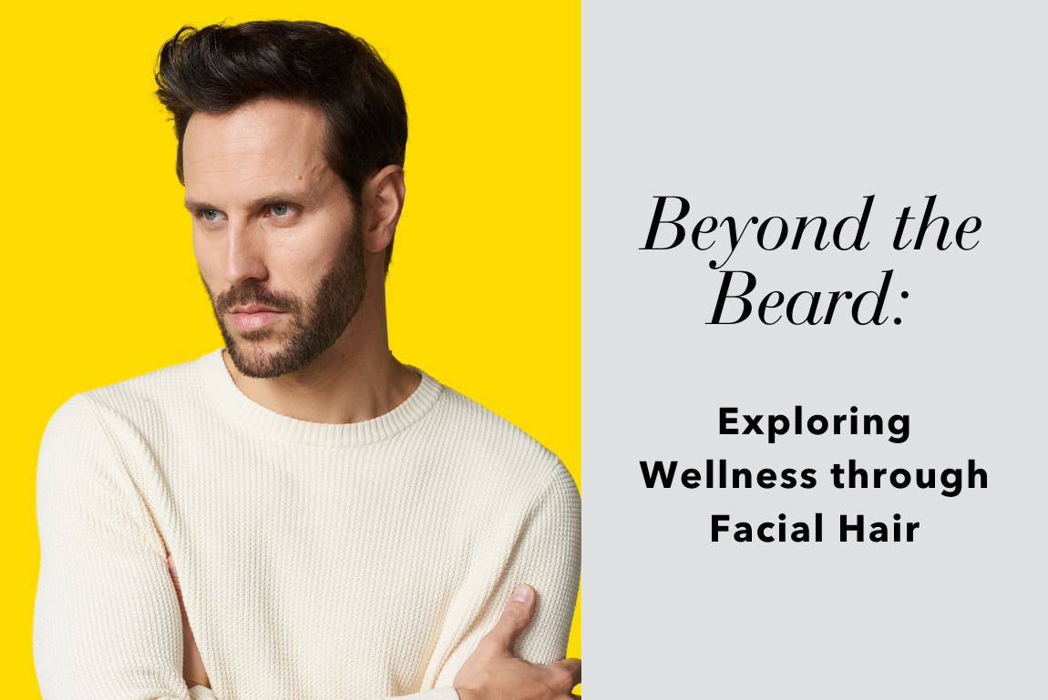 Beyond the Beard: Exploring Wellness through Facial Hair