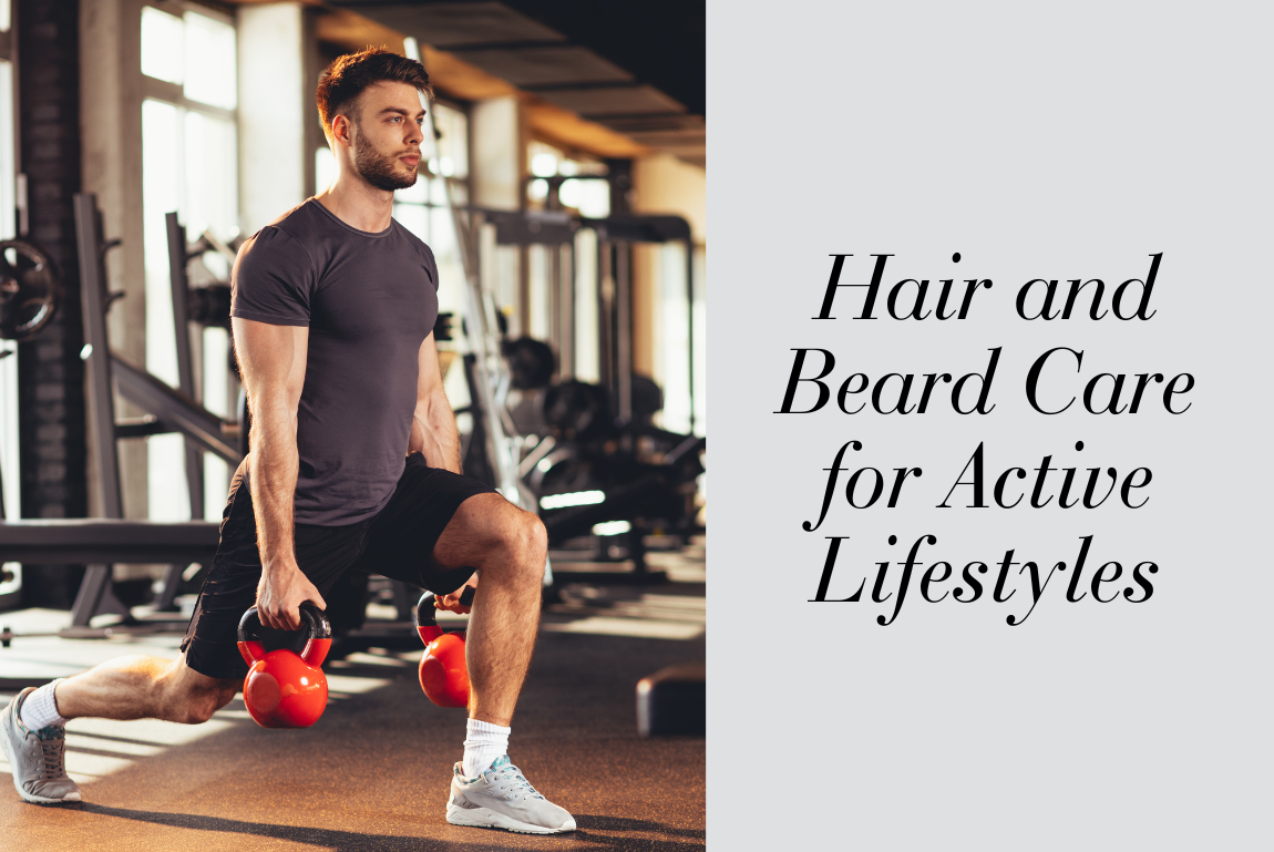 Hair and Beard Care for Active Lifestyles