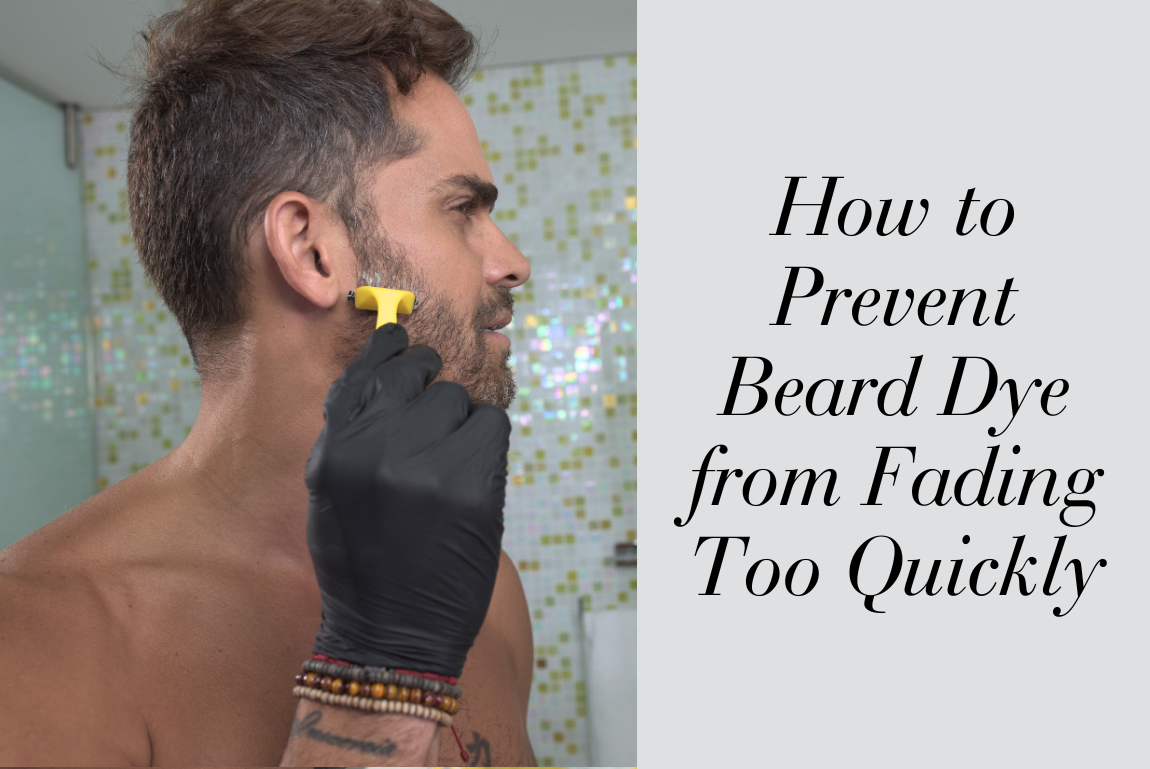 How to Prevent Beard Dye from Fading Too Quickly