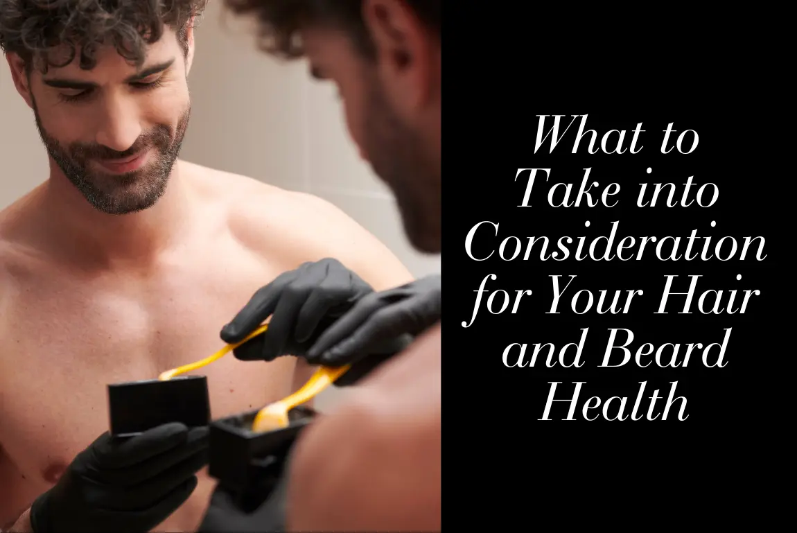 What to Take into Consideration for Your Hair and Beard Health What to Take into Consideration for Your Hair and Beard Health