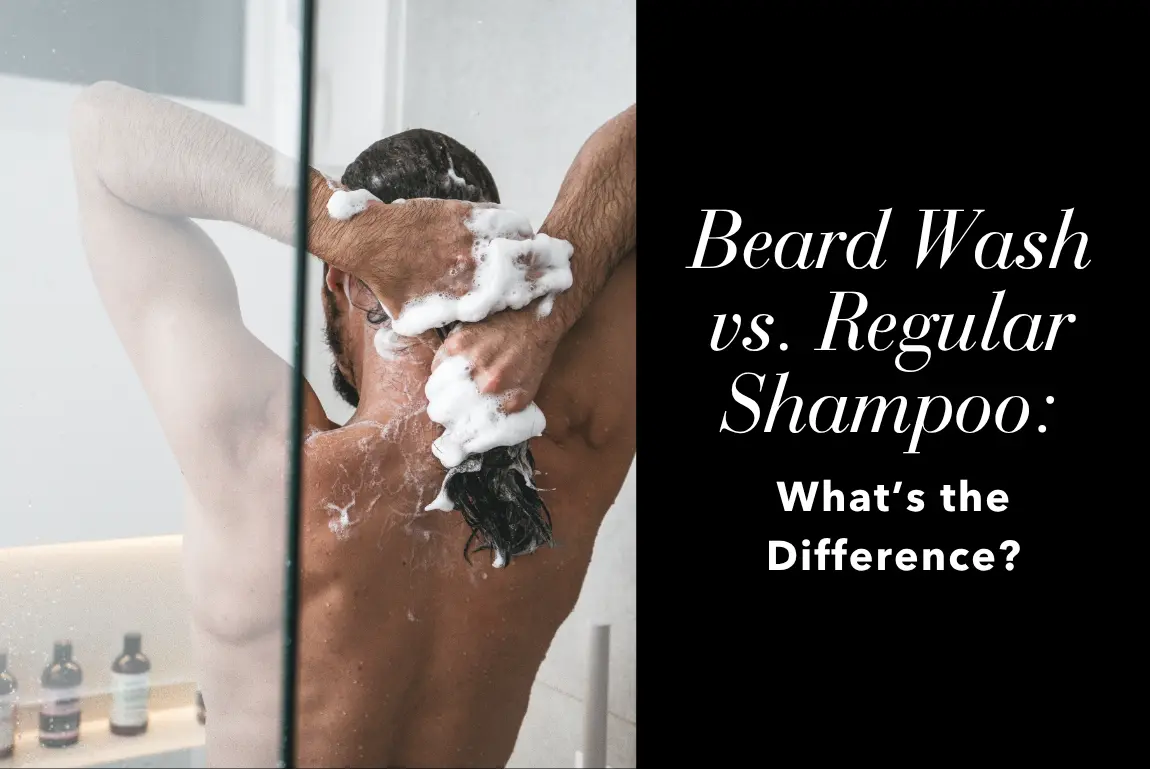 Beard Wash vs. Regular Shampoo: What’s the Difference?