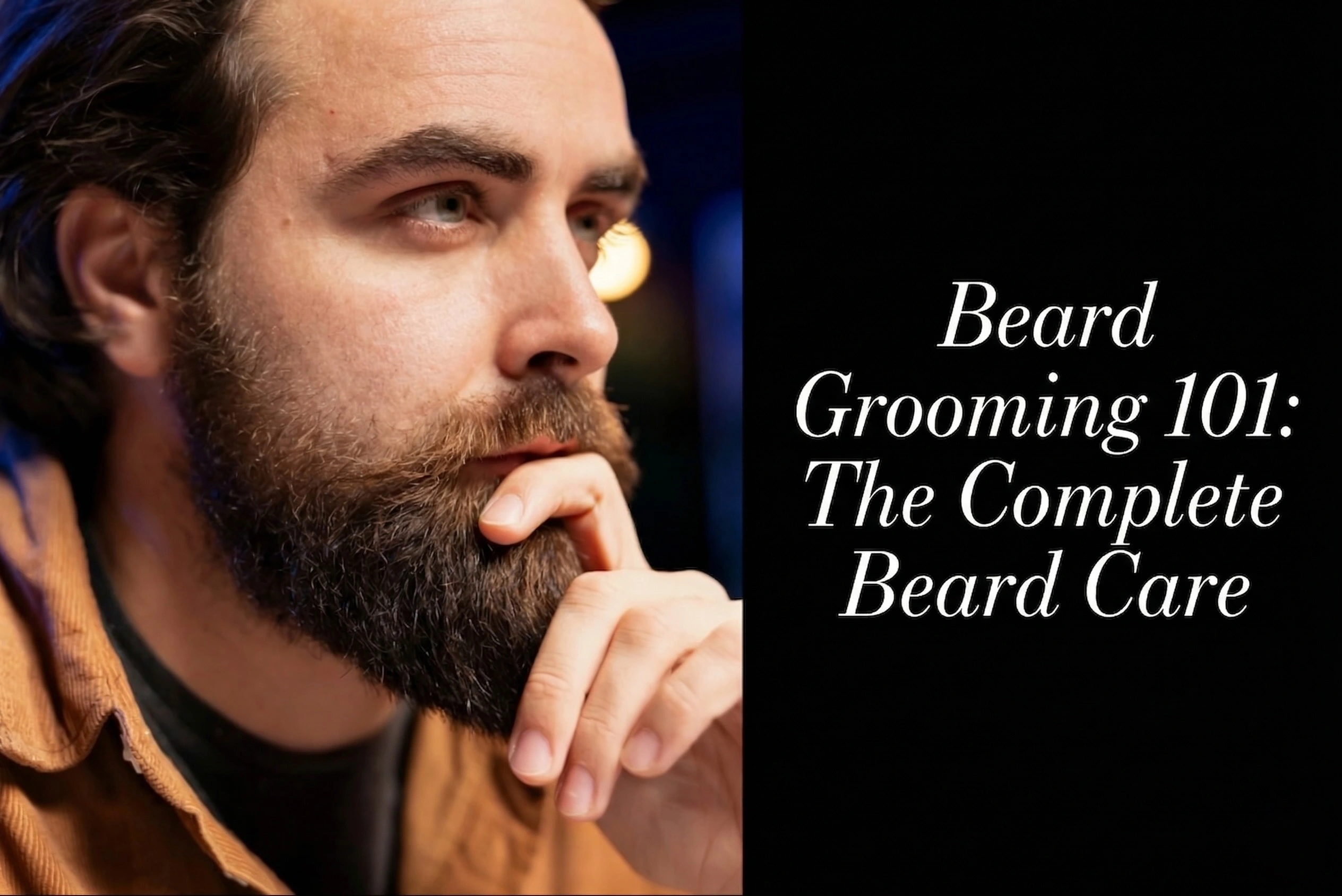 Beard Grooming 101: The Complete Guide to Beard Care