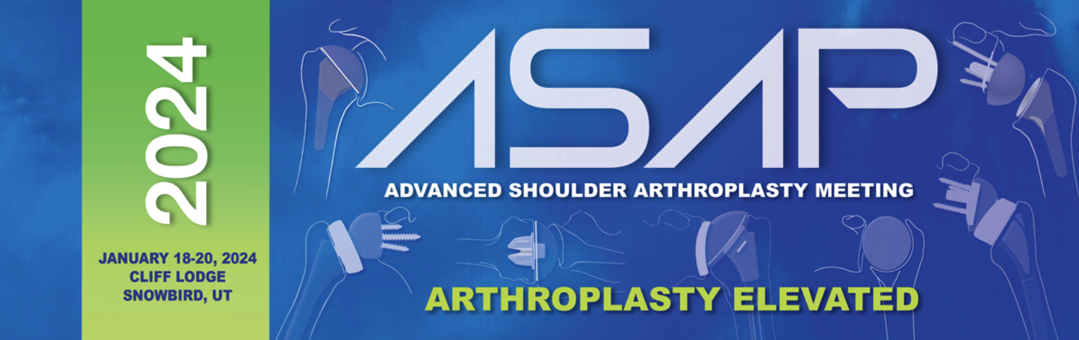 2024 Advanced Shoulder ArthroPlasty (ASAP) Meeting