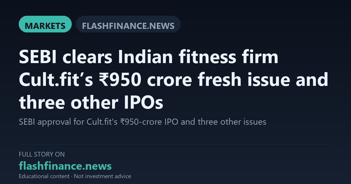 SEBI Clears Cult.fit’s ₹950 Crore Fresh Issue IPO Alongside Three Other Public Offers