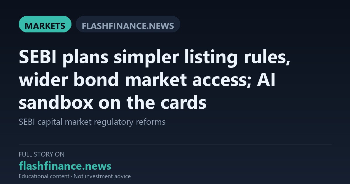 SEBI Overhauls Listing Norms and Expands Bond Access with AI Sandbox and Tech-Driven Reforms — October 15, 2026