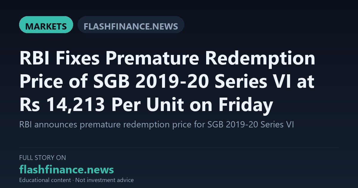 RBI Fixes Premature Redemption Price of SGB 2019-20 Series VI at Rs 14,213 Per Unit