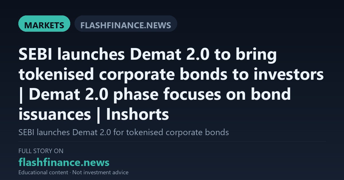 SEBI and RBI Launch Demat 2.0 Pilot with Rs 1025 Crore in Tokenised Corporate Bond Issuances