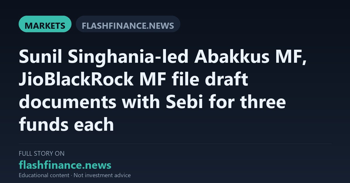 Abakkus Mutual Fund and JioBlackRock File Draft Papers With SEBI for Six New Schemes — October 11, 2026