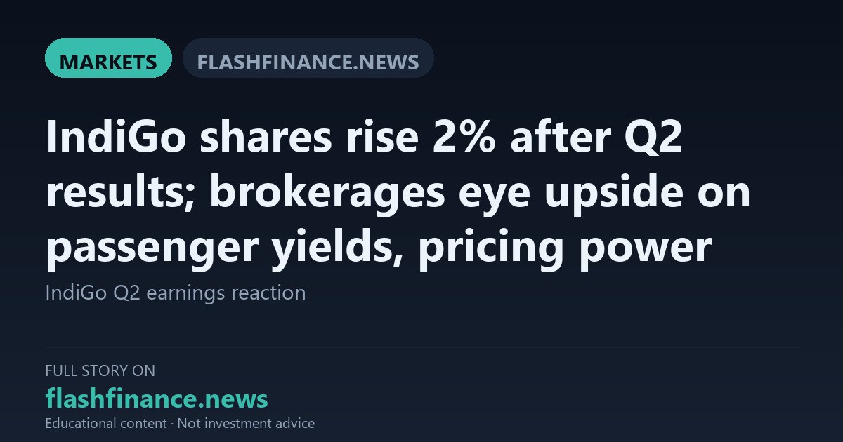 IndiGo Shares Climb 2% as Strong Pricing Power and 34% Surge in Yields Pare Q2 Losses