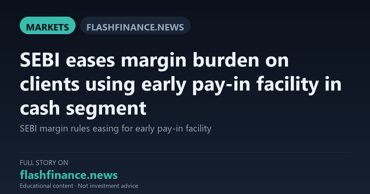 SEBI Eases Margin Burden on Cash Segment Trades Using Early Pay-In Facility — October 22, 2026