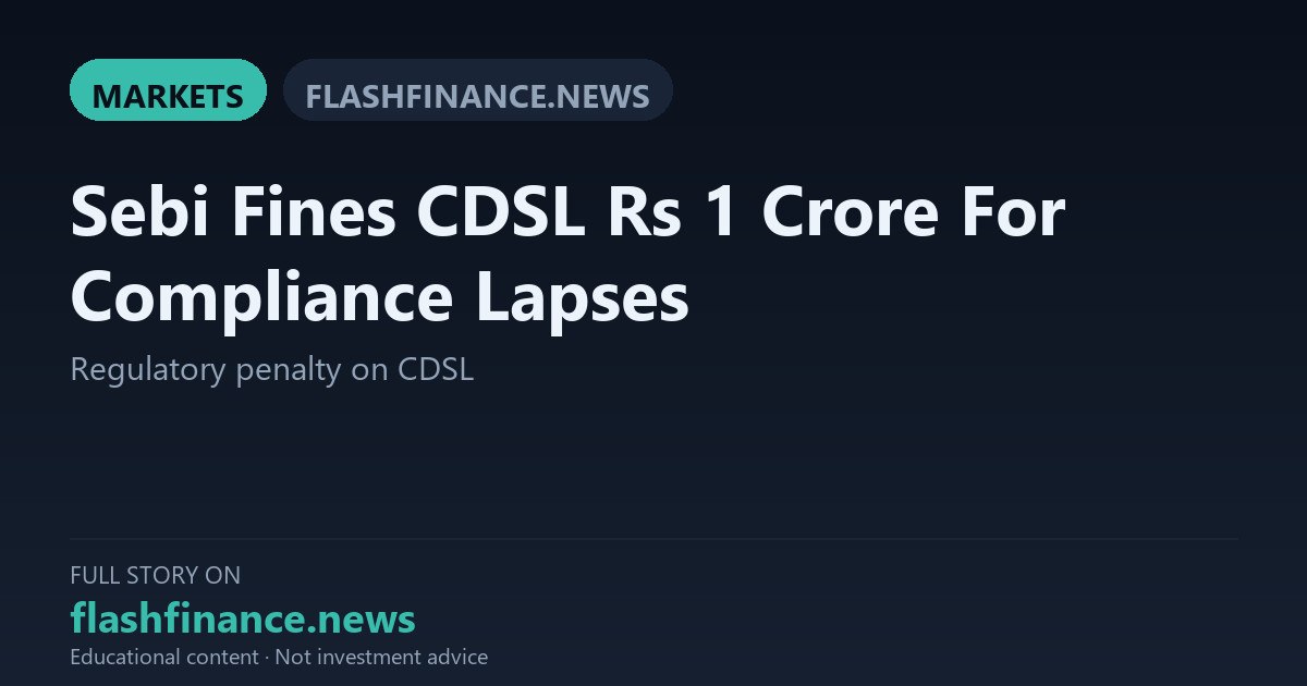 SEBI Imposes Rs 1 Crore Penalty on CDSL for Multiple Regulatory and IT Compliance Lapses