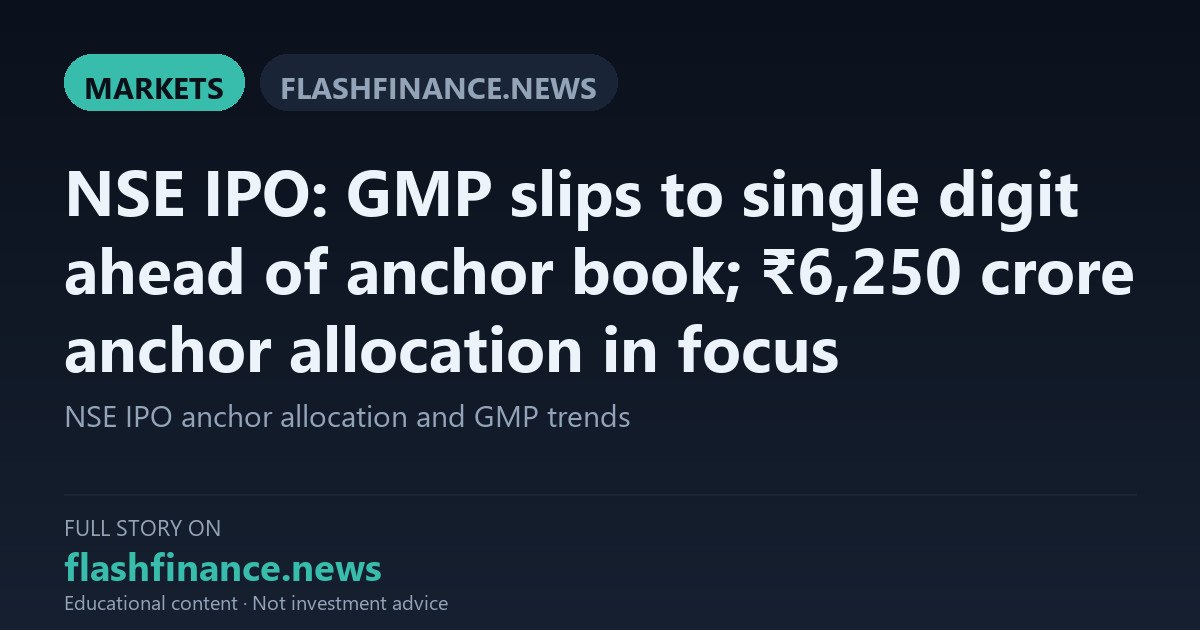 NSE IPO Grey Market Premium Moderates to Single Digits Ahead of ₹6,250 Crore Anchor Book Allocation