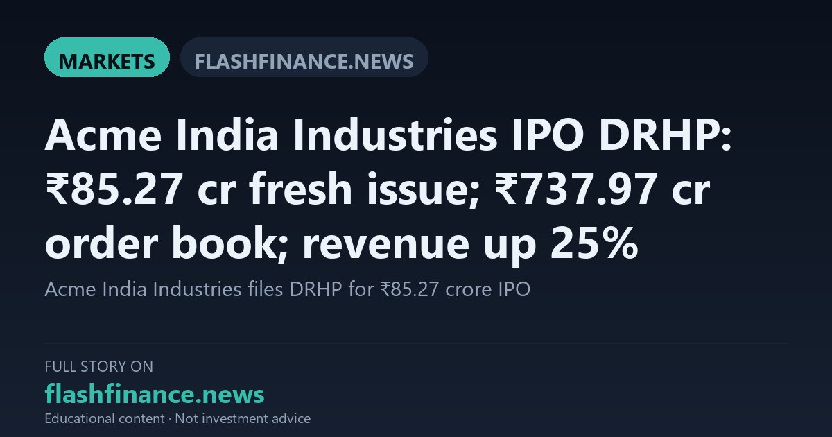 Acme India Industries Files DRHP for ₹85.27 Crore Fresh Issue Amid ₹737.97 Crore Order Book