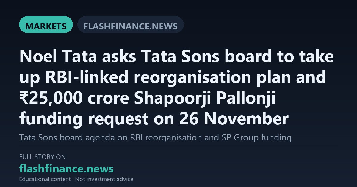 Noel Tata Pushes Tata Sons Board to Decide on RBI Restructuring and ₹25,000 Crore SP Group Buyout on 26 November
