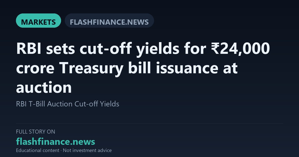 RBI Sets Cut-Off Yields for ₹24,000 Crore Treasury Bill Auction as One-Year Yield Tops 6%
