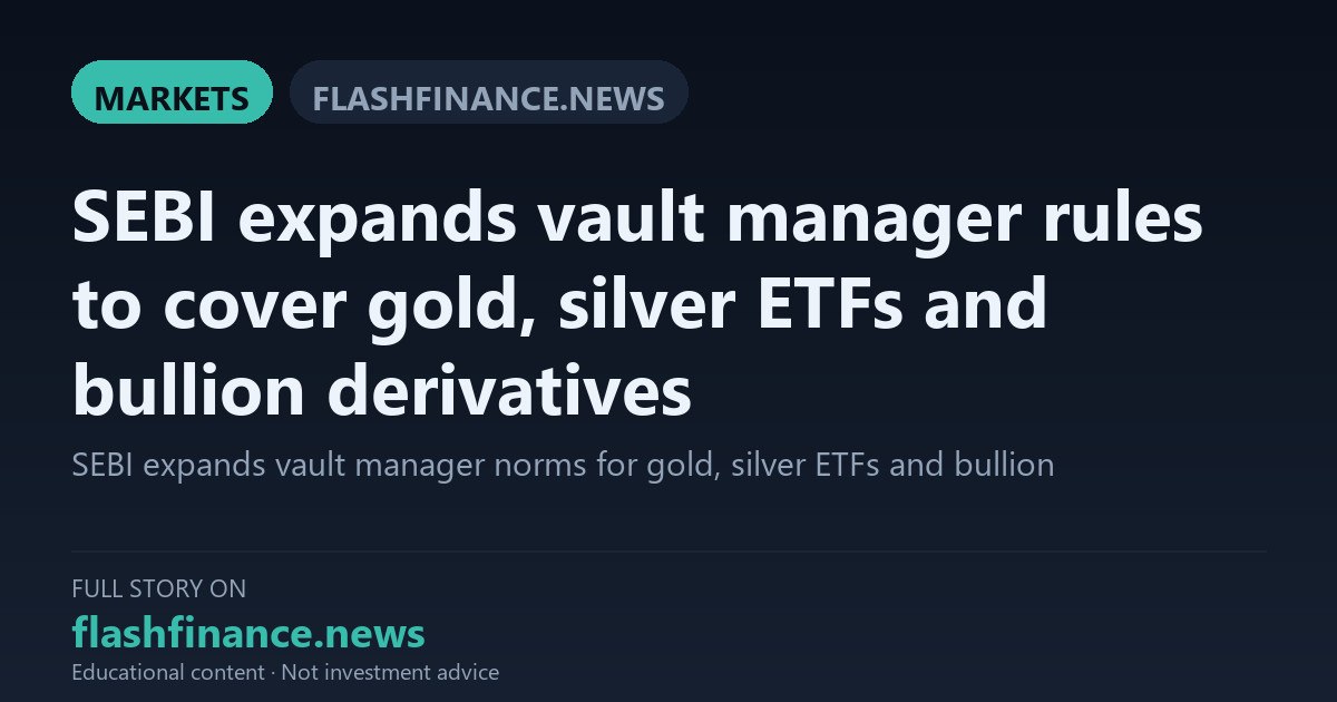 SEBI Expands Vault Manager Framework to Cover Gold and Silver ETFs and Bullion Derivatives — September 24, 2026