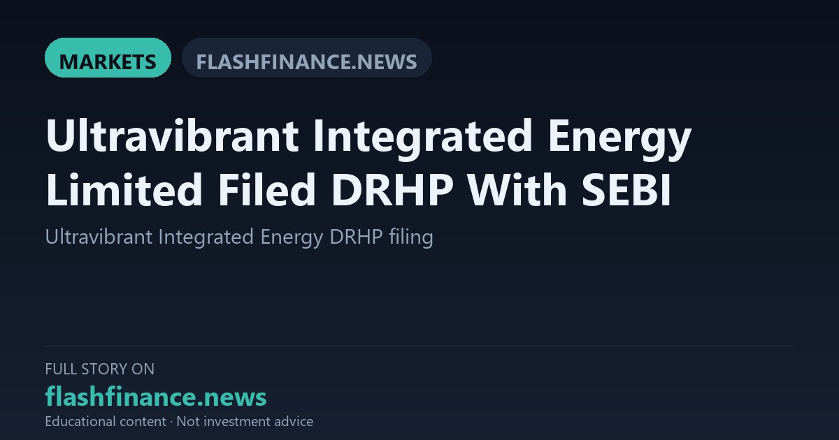 Ultravibrant Integrated Energy Files DRHP with SEBI to Raise Funds via 1.45 Crore Share IPO